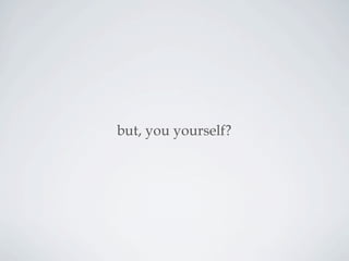 but, you yourself?
 