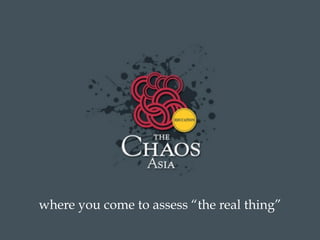 where you come to assess “the real thing”
 