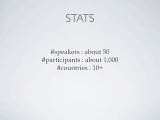 STATS
#speakers : about 50
#participants : about 1,000
#countries : 10+
 