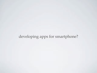 developing apps for smartphone?
 