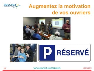 18 www.securex.be/whitepapers
Augmentez la motivation
de vos ouvriers
 