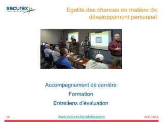19 www.securex.be/whitepapers
Egalité des chances en matière de
développement personnel
Accompagnement de carrière
Formation
Entretiens d’évaluation
 