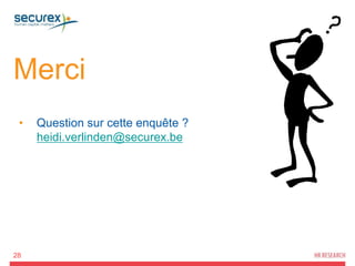 Merci
28
• Question sur cette enquête ?
heidi.verlinden@securex.be
 