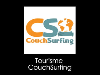 .
Tourisme
CouchSurfing
 