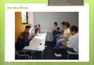 Jeu des pièces
CESI FI 28 - 3 juin 2013
Agilarium® Fabrice Aimetti
 