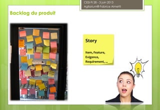 Backlog du produit
Story
Item, Feature,
Exigence,
Requirement, ...
CESI FI 28 - 3 juin 2013
Agilarium® Fabrice Aimetti
 
