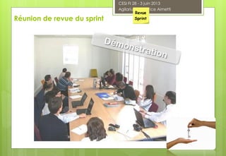 Réunion de revue du sprint
CESI FI 28 - 3 juin 2013
Agilarium® Fabrice Aimetti
Revue
Sprint
 