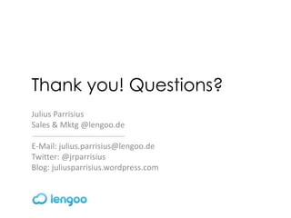 Thank you! Questions?
Julius Parrisius
Sales & Mktg @lengoo.de
E-Mail: julius.parrisius@lengoo.de
Twitter: @jrparrisius
Bl...