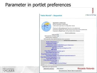 Parameter in portlet preferences

Riccardo Rotondo
Tutorial on Science Gateways, Roma, 04.06.2013

 