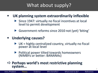 What about supply?
7
 UK planning system extraordinarily inflexible
 Since 1947: virtually no fiscal incentives at local...