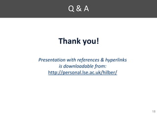 Q & A
Thank you!
Presentation with references & hyperlinks
is downloadable from:
http://personal.lse.ac.uk/hilber/
18
 