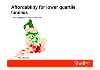 10
Affordability for lower quartile
families
90% mortgage on a median local home
18% affordable
 