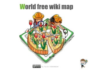 b y T a i c h i F U R U H A S H I
World free wiki map
 