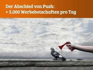 Der Abschied von Push:
> 5.000 Werbebotschaften pro Tag
 