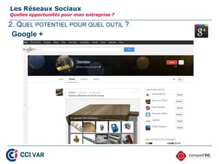 2. QUEL POTENTIEL POUR QUEL OUTIL ?
Les Réseaux Sociaux
Quelles opportunités pour mon entreprise ?
Google +
18
 