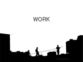 WORK
 