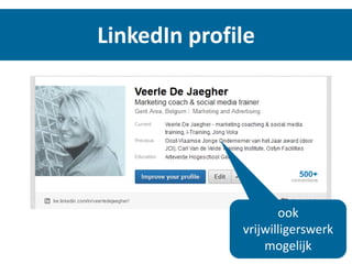 LinkedIn profile
ook
vrijwilligerswerk
mogelijk
 