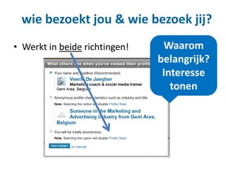 • Werkt in beide richtingen!
wie bezoekt jou & wie bezoek jij?
Waarom
belangrijk?
Interesse
tonen
 