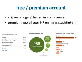 free / premium account
• vrij veel mogelijkheden in gratis versie
• premium vooral voor HR en meer statistieken:
 