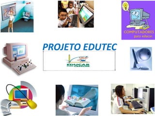 PROJETO EDUTEC
 
