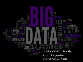 Louisiana State University
Board of Supervisors
Systems Office| June 7, 2013
 