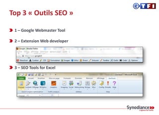 Searchmetrics > Vision projet sur base de mots clés
Outils de suivi et d’analyse > Tout-en-1
vv v v
1- Ranking 2- Optimisation 3- Backlink 4- Social
Ranking > Top
movers, position spread
et ranking universel
Optimisations
Backlinks > URLs et évolution
 