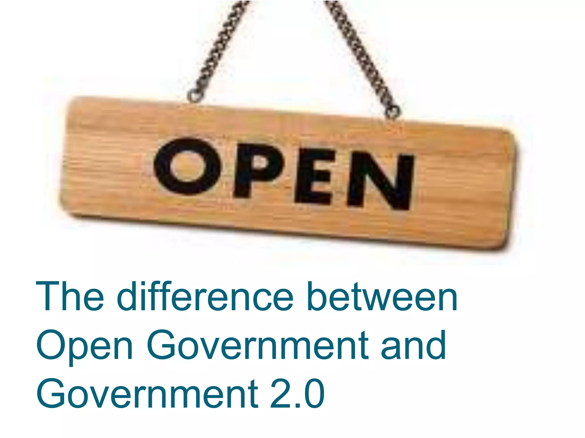 The difference between
Open Government and
Government 2.0
 