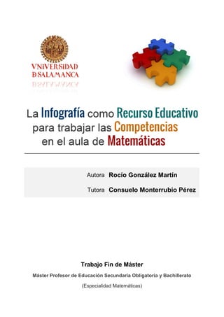 Autora Rocío González Martín
Tutora Consuelo Monterrubio Pérez
Trabajo Fin de Máster
Máster Profesor de Educación Secundaria Obligatoria y Bachillerato
(Especialidad Matemáticas)
 
