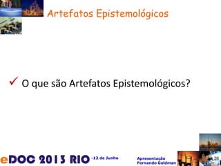 -12 de Junho Apresentação
Fernando Goldman
26
 O que são Artefatos Epistemológicos?
Artefatos Epistemológicos
26
 
