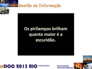 -12 de Junho Apresentação
Fernando Goldman
27
Gestão da Informação
 