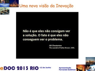 -12 de Junho Apresentação
Fernando Goldman
7
Uma nova visão da Inovação
 
