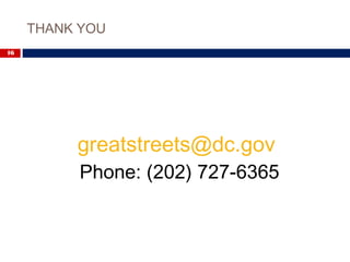 THANK YOU
16
greatstreets@dc.gov
Phone: (202) 727-6365
 