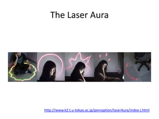 The Laser Aura
http://www.k2.t.u-tokyo.ac.jp/perception/laserAura/index-j.html
 