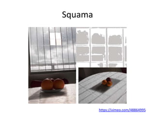 Squama
https://vimeo.com/48864995
 