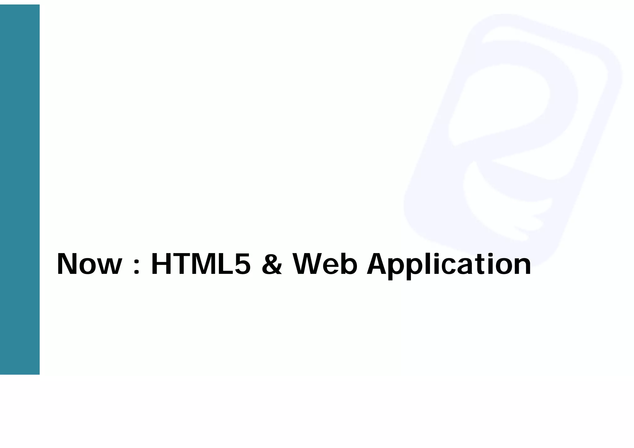 Now : HTML5 & Web Application
 
