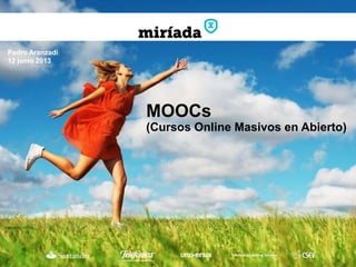 Pedro Aranzadi
12 junio 2013
MOOCs
(Cursos Online Masivos en Abierto)
 