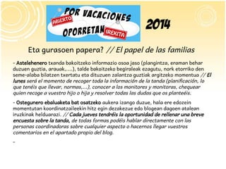 2014
Eta gurasoen papera? // El papel de las familias
- Astelehenero txanda bakoitzeko informazio osoa jaso (plangintza, e...