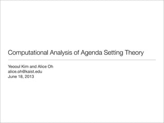 Computational Analysis of Agenda Setting Theory
Yeooul Kim and Alice Oh
alice.oh@kaist.edu
June 18, 2013
 