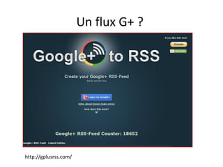 Un flux G+ ?

http://gplusrss.com/

 