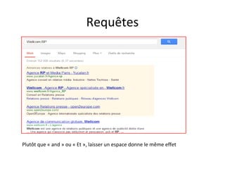 Requêtes

Plutôt que « and » ou « Et », laisser un espace donne le même effet

 