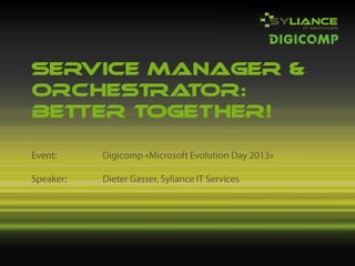 SERVICE MANAGER &
ORCHESTRATOR:
BETTER TOGETHER!
 