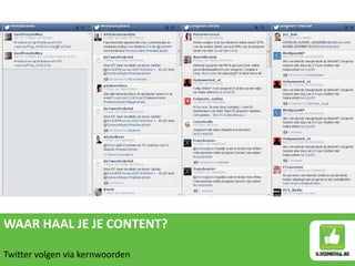 WAAR HAAL JE JE CONTENT?
Twitter volgen via kernwoorden
 