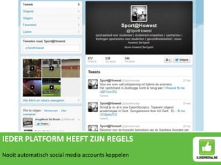 IEDER PLATFORM HEEFT ZIJN REGELS
Nooit automatisch social media accounts koppelen
X
 