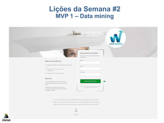 Copyright Fábrica de Startups 5
Lições da Semana #2
MVP 1 – Data mining
 