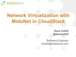 Network Virtualization with
MidoNet in CloudStack
YOSHI TAMURA
Midokura
Jun 23, 2013
 