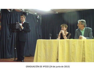 GRADUACIÓN DE 4ºESO (24 de junio de 2013)
 