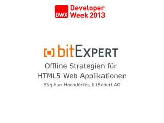 Offline Strategien für
HTML5 Web Applikationen
Stephan Hochdörfer, bitExpert AG
 