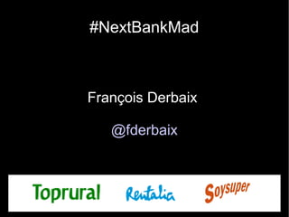 #NextBankMad
François Derbaix
@fderbaix
 