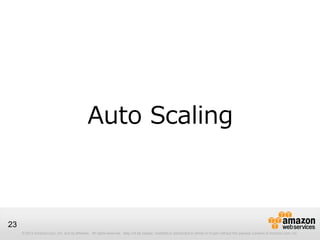 © 2012 Amazon.com, Inc. and its affiliates. All rights reserved. May not be copied, modified or distributed in whole or in part without the express consent of Amazon.com, Inc.
23
Auto Scaling
 