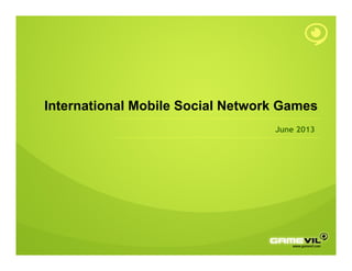 International Mobile Social Network Games
June 2013
 